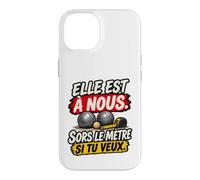 Elle Est À Nous Sors Le Mètre Si Tu Veux Humour Pétanque Coque pour iPhone 14