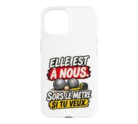 Elle Est À Nous Sors Le Mètre Si Tu Veux Humour Pétanque Coque pour iPhone 15