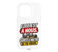 Elle Est À Nous Sors Le Mètre Si Tu Veux Humour Pétanque Coque pour iPhone 15 Pro