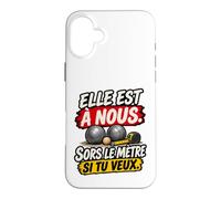 Elle Est À Nous Sors Le Mètre Si Tu Veux Humour Pétanque Coque pour iPhone 16 Plus