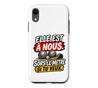 Elle Est À Nous Sors Le Mètre Si Tu Veux Humour Pétanque Coque pour iPhone XR