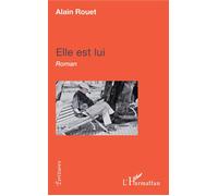 Elle est Lui - Alain Rouet - L'harmattan - broché - Roman