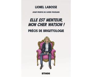 Elle est menteur, mon cher Watson ! Précis de Brigittologie - Lionel Labosse - Ethos Eds - broché - Essai