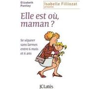 Elle Est Où, Maman ? - Se Séparer Sans Larmes Entre 6 Mois Et 6 Ans