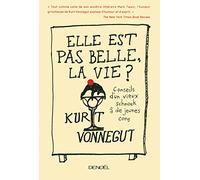 Elle est pas belle, la vie ?: Conseils d'un vieux schnock à de jeunes cons