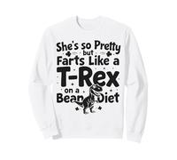 Elle est si Jolie mais pète comme Un T-Rex sur Un régime de Haricots Sweatshirt