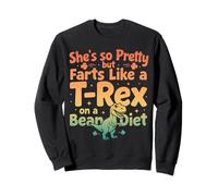 Elle est si Jolie mais pète comme Un T-Rex sur Un régime de Haricots Sweatshirt