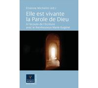 Elle est vivante la Parole de Dieu A l'écoute de l'Écriture avec le Bienheureux Marie-Eugène - Etienne Michelin - Parole Et Silence Eds - broché - Essai