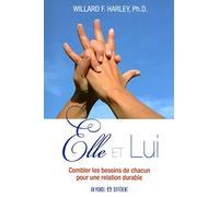 Elle et lui - Combler les besoins de chacun pour une relation durable: COMBLER LES BESOINS DE CHACUN POUR UNE RELATION DURABLE