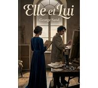 Elle et Lui: Une exploration des relations et des sentiments dans le roman 'Elle et Lui' de George Sand