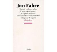 Elle était et elle est, même / L’Interview qui meurt… / Qui exprime ma pensée… / Falsification telle quelle, infalsifiée / L’Empereur de la perte - Jan Fabre - Arche - broché - Livre