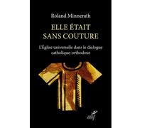 Elle était sans couture L'Église universelle dans le dialogue catholique-orthodoxe - Roland Minnerath - Cerf - broché - Essai