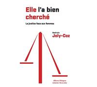 Elle l'a bien cherché - La justice et la lutte contre les violences faites aux femmes