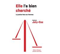 Elle l'a bien cherché - La justice et la lutte contre les violences faites aux femmes - Gwenola Joly-coz - Dialogues Eds - broché - Essai