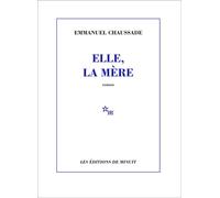 Elle, la mère - Emmanuel Chaussade - Minuit - broché - Roman