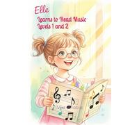 Elle Learns to Read Music Levels 1 and 2: Beginner and Intermediate Concepts for Young Musicians