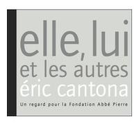 Elle, lui et les autres Éric Cantona (Auteur), Fondation Abbé Pierre (Auteur)