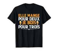 Elle mange pour deux je bois pour trois T-Shirt