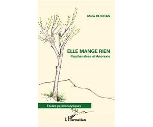 Elle mange rien Psychanalyse et Anorexie - Mina Bouras - L'harmattan - broché - Etude