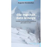 Elle marchait dans la neige Itinéraire d’une orpheline arménienne génocidée en 1915 - Auguste Donabedian - Les Impliqués - broché - Récit