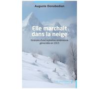 Elle Marchait Dans La Neige - Itinéraire D'une Orpheline Arménienne Génocidée En 1915