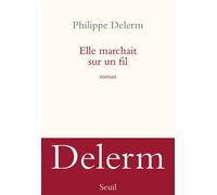 Elle marchait sur un fil - Philippe Delerm - Seuil - broché - Roman