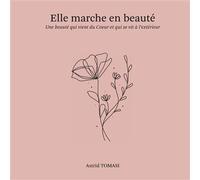 Elle Marche en Beauté Une beauté qui vient du coeur et qui se vit à l'extérieur - Astrid Tomasi - Tomasi Astrid - broché - Poésie