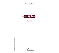 « elle » - Narcisse Praz - L'harmattan - broché - Roman