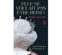 Elle ne voulait pas être reine !: Dans l'intimité d'Elizabeth II