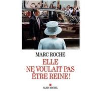 Elle ne voulait pas être reine ! Marc Roche (Auteur)