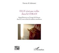 ELLE n'est pas voilée dans le CORAN Regard féminin sur l'image de la femme dans le Coran et dans la tradition musulmane - Fawzia Al Ashmawi - L'harmattan - broché - Essai