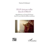 Elle N'est Pas Voilée Dans Le Coran - Regard Féminin Sur L'image De La Femme Dans Le Coran Et Dans La Tradition Musulmane