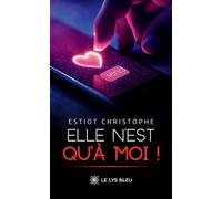 Elle n'est qu'à moi ! - Estiot Christophe - Le Lys Bleu - broché - Roman