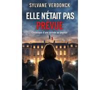 Elle n'était pas prévue: Chronique d’une arrivée au pouvoir