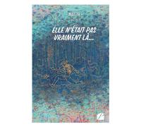Elle n'était pas vraiment là... - Matth - Du Pantheon Eds - broché - Roman