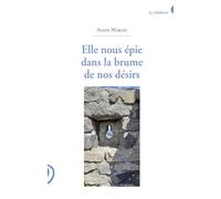 Elle nous épie dans la brume de nos désirs