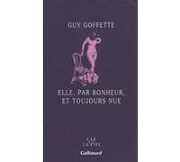 Guy Goffette – Elle, par bonheur, et toujours nue – Roman – Broché