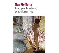 Guy Goffette – Elle, par bonheur, et toujours nue – Gallimard