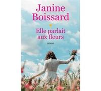 Elle parlait aux fleurs Janine Boissard (Auteur)