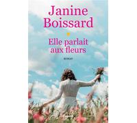 Elle parlait aux fleurs - Janine Boissard - Fayard - broché - Roman