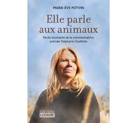 Elle parle aux animaux - Récits touchants de la communicatrice animale Stéphanie Ouellette - Marie Eve Potvin - La Semaine - broché - Essai