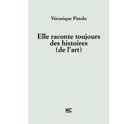 Elle raconte toujours des histoires (de l'art) - Véronique Pittolo - KC Editions - broché - Roman