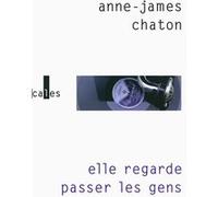 Elle regarde passer les gens Anne-James Chaton (Auteur)