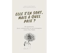 Elle s’en sort, mais à quel prix ?: 50 questions pour comprendre et accompagner votre fille TDAH