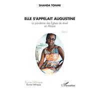Elle s'appelait Augustine La pandémie des Églises de réveil en Afrique Récit - Récit - Shanda Tonme - L'harmattan - broché - Récit