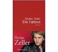 Elle t'attend Florian Zeller (Auteur)