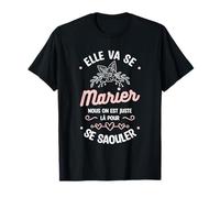 Elle Va Se Marier Nous On Est Juste Là Pour Se Saouler T-Shirt