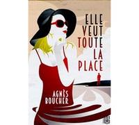 Elle veut toute la place Agnès Boucher (Auteur)