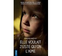 Elle voulait juste qu'on l'aime: Abusée, affamée, négligée... le combat d'une fillette pour se reconstruire
