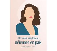 Elle voulait simplement déjeuner en paix - Anne-Sophie Loriot - Bookelis - broché - Roman